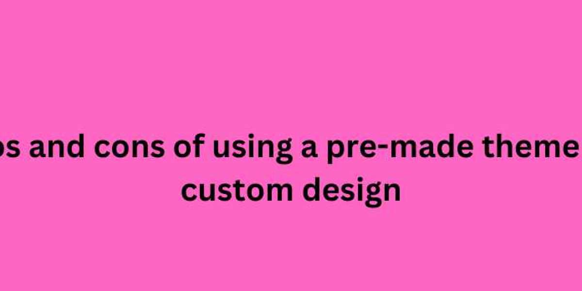 Pros and cons of using a pre-made theme vs. custom design