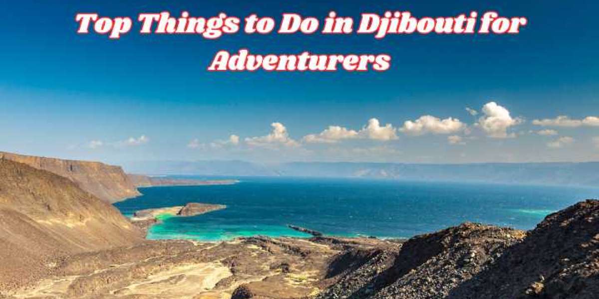 Top Things to Do in Djibouti for Adventurers